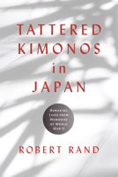 Tattered Kimonos in Japan: Remaking Lives from Memories of World War II 0817321772 Book Cover