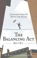 The Balancing Act Part 1 & 2: A Leader's Guide To Tipping The Scales 1088162665 Book Cover