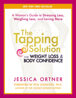 The Tapping Solution for Weight Loss & Body Confidence: A Woman's Guide to Stressing Less, Weighing Less, and Loving More 1401945139 Book Cover