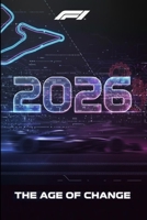 Formula 1 2026 - The Age of Change: A book to give to fans and anyone who wants to remember this moment! (Formula One F1 2026 ) B0GC42XW1N Book Cover