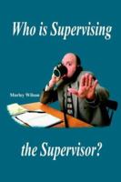 Who is Supervising the Supervisor? 1418443379 Book Cover