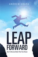 Leap Forward: How To Become Better Than Your Dream 1543435793 Book Cover