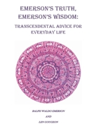 Emerson's Truth, Emerson's Wisdom: Transcendental Advice for Everyday Life 0615348459 Book Cover