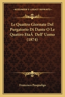 Le Quattro Giornate Del Purgatorio Di Dante O Le Quattro Eta Dell' Uomo (1874) 1144367867 Book Cover