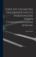 Über die Geometrie der Kegelschnitte insbesondere deren Charakteristikenproblem. - Primary Source Edition 1019144696 Book Cover