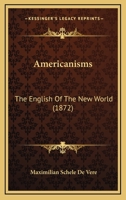 Americanisms: The English of the New World 1425568610 Book Cover