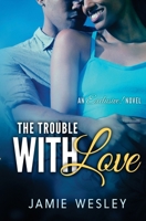 The Trouble With Love 1544857373 Book Cover