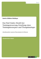 Das F�nf‐Stufen‐Modell der Trainingssteuerung. Erstellung eines Trainingskonzeptes und �bungskataloges: Abschlussarbeit zum/zur Fitnesstrainer/-in B-Lizenz 3346581454 Book Cover