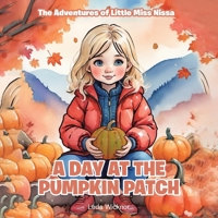 The Adventures of Little Miss Nissa: A Day at the Pumpkin Patch B0GCHCB9YZ Book Cover