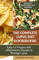 THE COMPLETE LUPUS DIET COOKBOOK: Easy To Prepare Anti Inflammatory Recipes to Manage Lupus B0CSY7XQ3J Book Cover