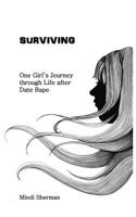 Surviving: One Girl's Journey Through Life After Date Rape 1497597404 Book Cover