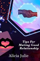 Tips For Making Good Relationship: Essential For Loved Ones B08YQQWR5G Book Cover