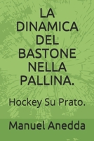 LA DINAMICA DEL BASTONE NELLA PALLINA.: Hockey Su Prato. B08P2DJQYW Book Cover