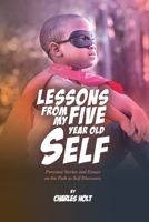 Lessons From My Five-Year-Old Self: Personal Stories and Essays on the Path to Self Discovery B0BJ57K3S9 Book Cover
