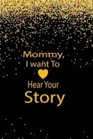 Mommy, I want To Hear Your Story: A guided journal to tell me your memories,keepsake questions.This ia a great gift to mom,grandma,nana,aunt and ... their early life like Birthdays and christmas 1652113142 Book Cover