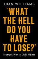 What the Hell Do You Have to Lose?: Trump's War on Civil Rights 1541788265 Book Cover