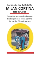 Your step by step Guide to the Milan Cortina 2026 Olympics: Everything you need to know to best experience Milan Cortina during the Olympic games. (Milano-Cortina 2026 Winter Olympics!) B0DQDQ56Y1 Book Cover