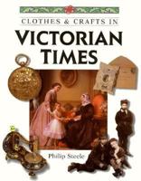 Clothes & Crafts in Victorian Times (Clothes and Crafts Series.) 0836827384 Book Cover