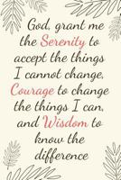 God, grant me the Serenity to accept the things I cannot change, Courage to change the things I can, and Wisdom to know the difference: Inspirational Christian Serenity Prayer Journal 1790374715 Book Cover