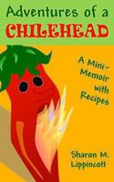 Adventures of a Chilehead: A Mini-Memoir with Recipes 0615925227 Book Cover