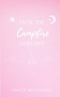 Until The Campfire Goes Out B0GSR3BZF8 Book Cover