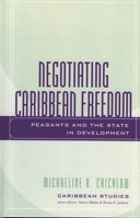 Negotiating Caribbean Freedom: Peasants and the State in Development 0739110373 Book Cover