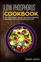Low Phosphorus Cookbook: 50+ Side Dishes, Salad and Pasta Recipes Designed for Low Phosphorus Diet 1799100774 Book Cover