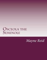Osceola the Seminole: The Red Fawn of the Flower Land 1515170799 Book Cover