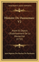 Histoire De Dannemarc V2: Avant Et Depuis L’Etablissement De La Monarchie (1732) 116606767X Book Cover