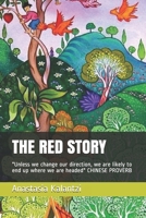 THE RED STORY: "Unless we change our direction, we are likely to end up where we are headed" CHINESE PROVERB 1796313211 Book Cover