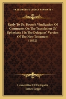 Reply To Dr. Boone's Vindication Of Comments On The Translation Of Ephesians I In The Delegates' Version Of The New Testament 1437035701 Book Cover
