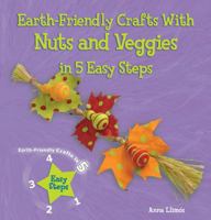 Earth-Friendly Crafts with Nuts and Veggies in 5 Easy Steps 0766041913 Book Cover