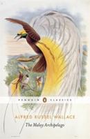 The Malay Archipelago: The Land of the Orang-utan, and the Bird of Paradise: A Narrative of Travel, with Studies of Man and Nature 9625936459 Book Cover