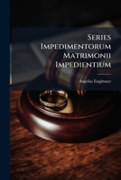 Series Impedimentorum Matrimonii Impedientium 1286344271 Book Cover