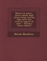 Misteri di polizia: Storia italiana degli ultimi tempi ricavata dalle carte d'un archivio segreto di stato 1178177718 Book Cover