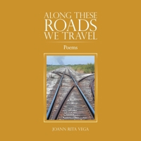 Along These Roads We Travel: Poems 1663209057 Book Cover