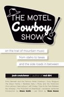 The Motel Cowboy Show: On the Trail of Mountain Music, from Idaho to Texas, and the Side Roads In Between 1735559768 Book Cover