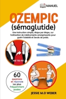 OZEMPIC (SÉMAGLUTIDE): UNE INSTRUCTION SIMPLE ÉTAPE PAR ÉTAPE SUR L'UTILISATION DE MÉDICAMENTS DE PERTE DE POIDS POUR GUÉRIR L'OBÉSITÉ ET L'EXCÉDEMENT DE POIDS (French Edition) B0CQGFTZT7 Book Cover