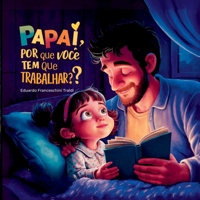 Papai, Por Que Voc Tem Que Trabalhar? (Portuguese Edition) 6589972850 Book Cover