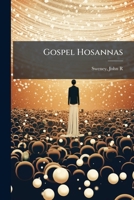Gospel Hosannas: A Choice Collection Of Hymns And Tunes For Use In Evangelistic, Brotherhood And Mission Meetings, Sunday-school, Etc. / 124738571X Book Cover