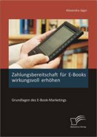 Zahlungsbereitschaft Fur E-Books Wirkungsvoll Erhohen: Grundlagen Des E-Book-Marketings 3842886888 Book Cover