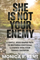 She is Not Your Enemy: A Gentle, Jesus-Shaped Path for Mothers to Restore Emotional Closeness with Their Teenage Daughter (The Mother Daughter Restoration Series) B0GC6B7362 Book Cover