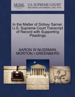 In the Matter of Sidney Sarner. U.S. Supreme Court Transcript of Record with Supporting Pleadings 1270444328 Book Cover