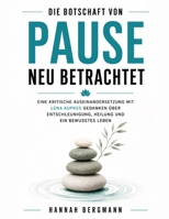 Die Botschaft von Pause neu betrachtet: Eine kritische Auseinandersetzung mit Lena Kupkes Gedanken über Entschleunigung, Heilung und ein bewusstes Leben (German Edition) B0H7QM6JSF Book Cover