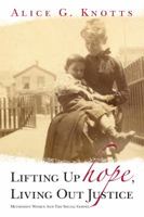 Lifting Up Hope, Living Out Justice Methodist Women and the Social Gospel 0979419409 Book Cover