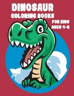 dinosaur coloring books for kids ages 4-8: Fantastic Dinosaur Coloring Book for Boys, Girls, Toddlers, Preschoolers 1087383889 Book Cover