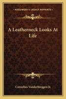 A Leatherneck Looks At Life 1163821829 Book Cover