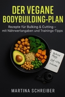 Der vegane Bodybuilding-Plan: Rezepte für Bulking & Cutting – mit Nährwertangaben und Trainings-Tipps (German Edition) B0F3CH6TR2 Book Cover