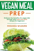 Vegan Meal Prep: Embrace the benefits of a vegan diet through many easy and quick recipes for beginners 165523899X Book Cover