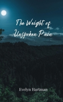 The Weight of Unspoken Pain 3690808944 Book Cover
